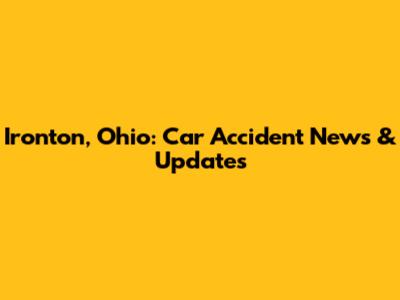 Ironton, Ohio: Car Accident News & Updates
