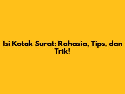 Isi Kotak Surat: Rahasia, Tips, dan Trik!