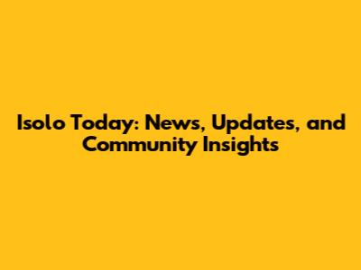 Isolo Today: News, Updates, and Community Insights