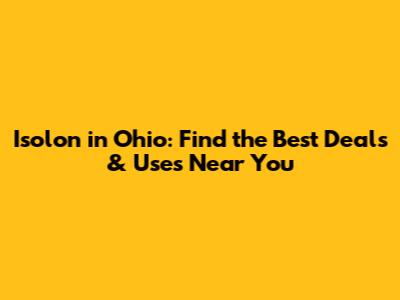 Isolon in Ohio: Find the Best Deals & Uses Near You