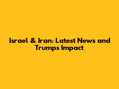 Israel & Iran: Latest News and Trump's Impact