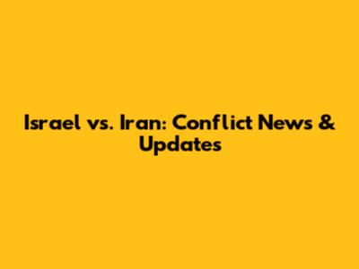 Israel vs. Iran: Conflict News & Updates