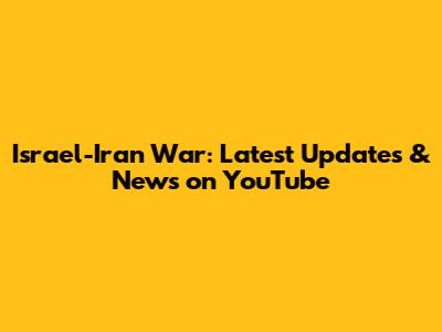 Israel-Iran War: Latest Updates & News on YouTube