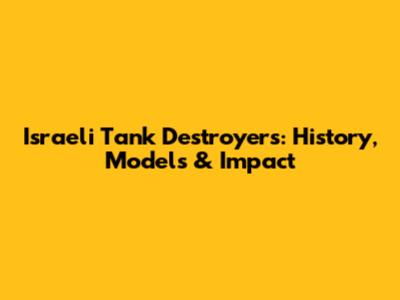 Israeli Tank Destroyers: History, Models & Impact
