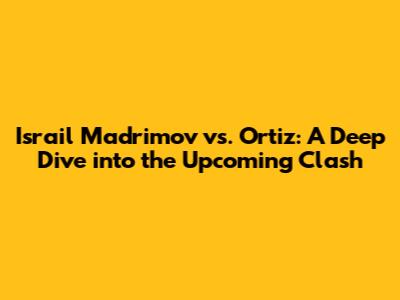 Israil Madrimov vs. Ortiz: A Deep Dive into the Upcoming Clash