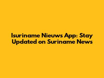 Isuriname Nieuws App: Stay Updated on Suriname News