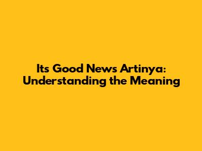It's Good News Artinya: Understanding the Meaning