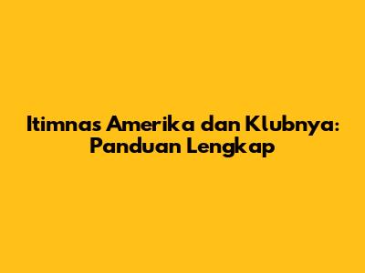 Itimnas Amerika dan Klubnya: Panduan Lengkap