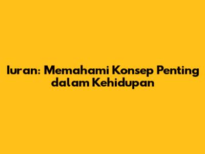 Iuran: Memahami Konsep Penting dalam Kehidupan