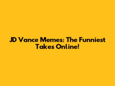 JD Vance Memes: The Funniest Takes Online!