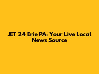 JET 24 Erie PA: Your Live Local News Source