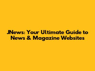 JNews: Your Ultimate Guide to News & Magazine Websites