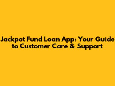 Jackpot Fund Loan App: Your Guide to Customer Care & Support