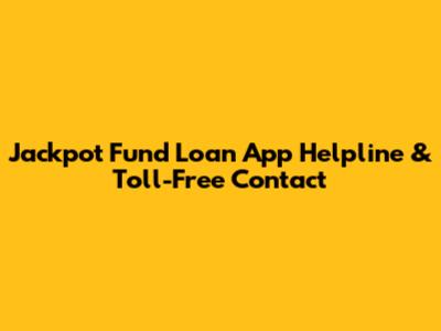Jackpot Fund Loan App Helpline & Toll-Free Contact