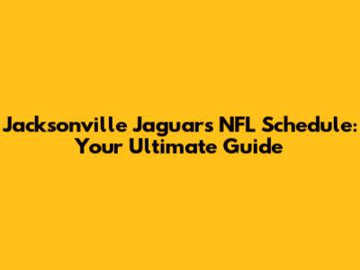 Jacksonville Jaguars NFL Schedule: Your Ultimate Guide