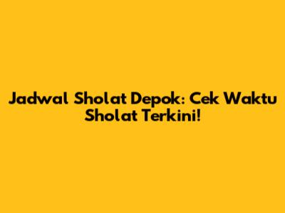 Jadwal Sholat Depok: Cek Waktu Sholat Terkini!