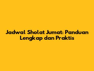 Jadwal Sholat Jumat: Panduan Lengkap dan Praktis