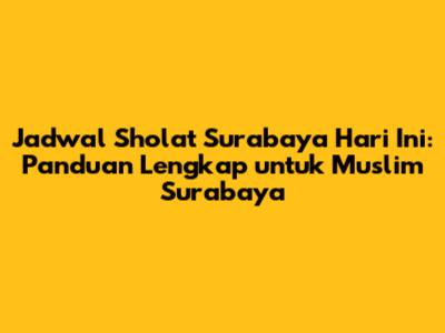 Jadwal Sholat Surabaya Hari Ini: Panduan Lengkap untuk Muslim Surabaya