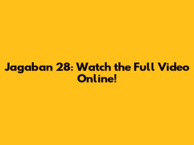 Jagaban 28: Watch the Full Video Online!