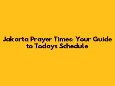 Jakarta Prayer Times: Your Guide to Today's Schedule