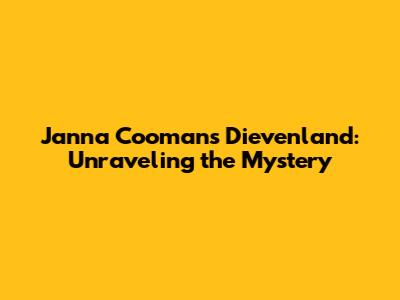 Janna Coomans' Dievenland: Unraveling the Mystery