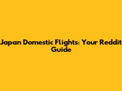 Japan Domestic Flights: Your Reddit Guide