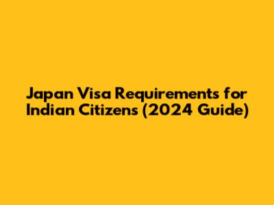 Japan Visa Requirements for Indian Citizens (2024 Guide)