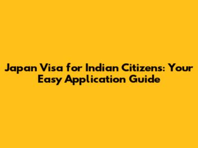 Japan Visa for Indian Citizens: Your Easy Application Guide