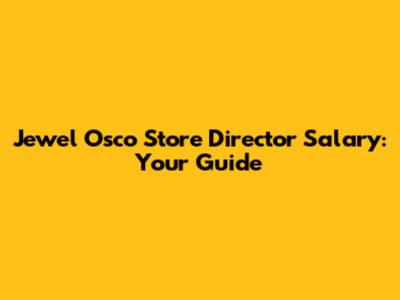 Jewel Osco Store Director Salary: Your Guide
