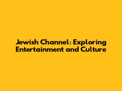 Jewish Channel: Exploring Entertainment and Culture
