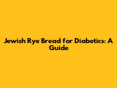 Jewish Rye Bread for Diabetics: A Guide