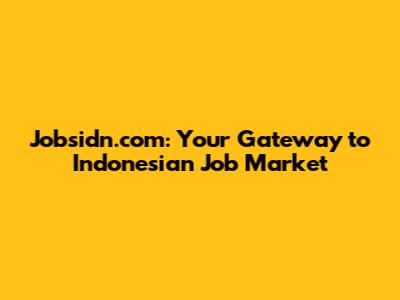 Jobsidn.com: Your Gateway to Indonesian Job Market