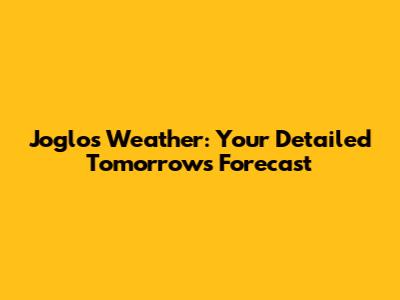 Joglo's Weather: Your Detailed Tomorrow's Forecast
