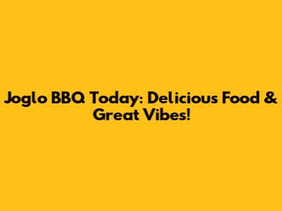 Joglo BBQ Today: Delicious Food & Great Vibes!
