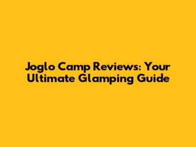 Joglo Camp Reviews: Your Ultimate Glamping Guide