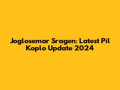 Joglosemar Sragen: Latest Pil Koplo Update 2024