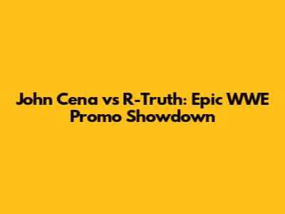 John Cena vs R-Truth: Epic WWE Promo Showdown
