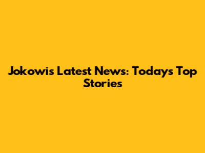 Jokowi's Latest News: Today's Top Stories