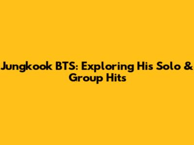 Jungkook BTS: Exploring His Solo & Group Hits