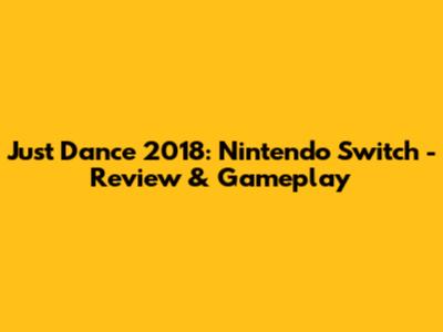 Just Dance 2018: Nintendo Switch - Review & Gameplay
