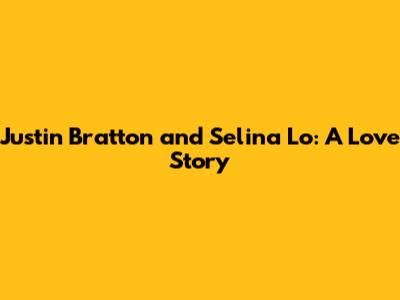 Justin Bratton and Selina Lo: A Love Story