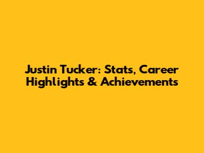 Justin Tucker: Stats, Career Highlights & Achievements