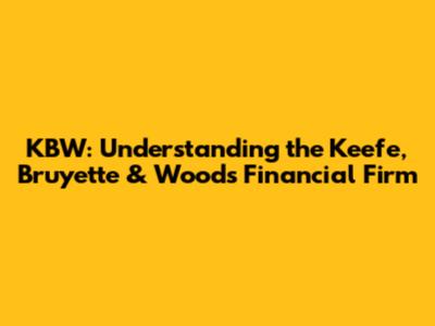 KBW: Understanding the Keefe, Bruyette & Woods Financial Firm