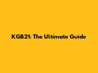 KGB21: The Ultimate Guide