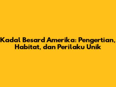 Kadal Besard Amerika: Pengertian, Habitat, dan Perilaku Unik