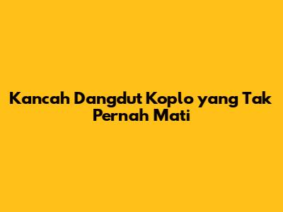 Kancah Dangdut Koplo yang Tak Pernah Mati