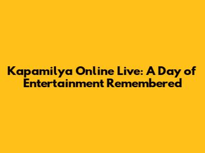 Kapamilya Online Live: A Day of Entertainment Remembered