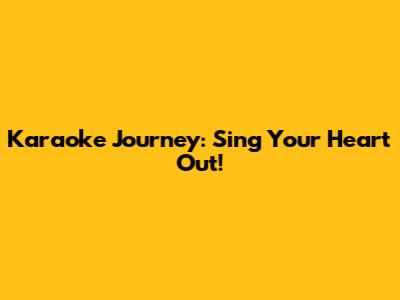 Karaoke Journey: Sing Your Heart Out!