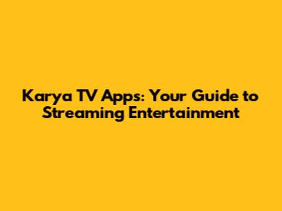 Karya TV Apps: Your Guide to Streaming Entertainment
