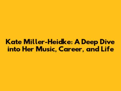 Kate Miller-Heidke: A Deep Dive into Her Music, Career, and Life
